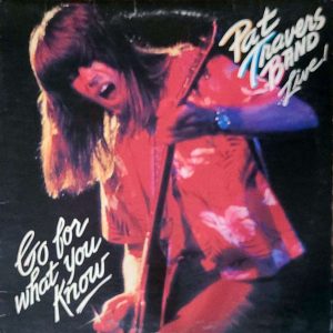 PAT TRAVERS BAND - GO FOR WHAT YOU KNOW