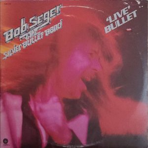 BOB SEGER AND THE SILVER BULLET MAN - LIVE BULLET