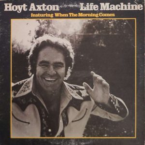 HOYT AXTON - LIFE MACHINE