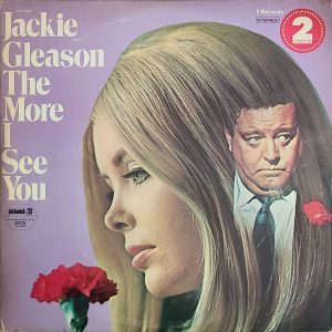 JACKIE GLEASON - THE MORE I SEE YOU