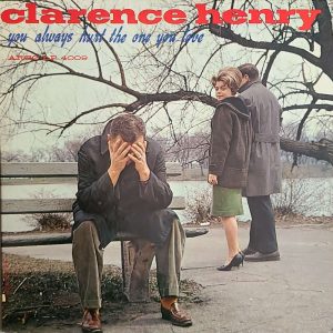 CLARENCE HENRY - YOU ALWAYS HURT THE ONES YOU LOVE (LP 4009)