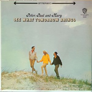 PETER, PAUL & MARY - SEE WHAT TOMORROW BRINGS
