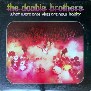 THE DOOBIE BROTHERS - WHAT WERE ONCE VICES ARE NOW HABITS