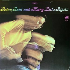 PETER, PAUL & MARY - LATE AGAIN