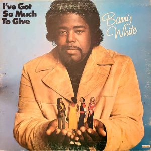 BARRY WHITE - I'VE GOT SO MUCH TO GIVE