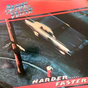 APRIL WINE - HARDER....FASTER
