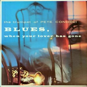PETE CONDOLI - BLUES, WHEN YOUR LOVER HAS GONE (S 172)